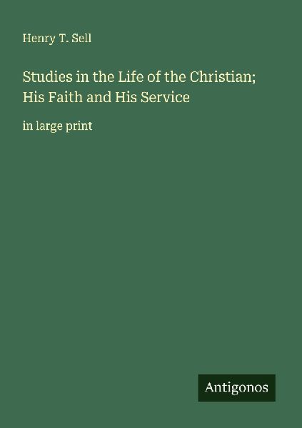 Studies in the Life of the Christian; His Faith and His Service: in large print