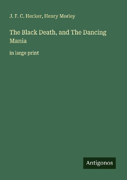 The Black Death, and The Dancing Mania: in large print