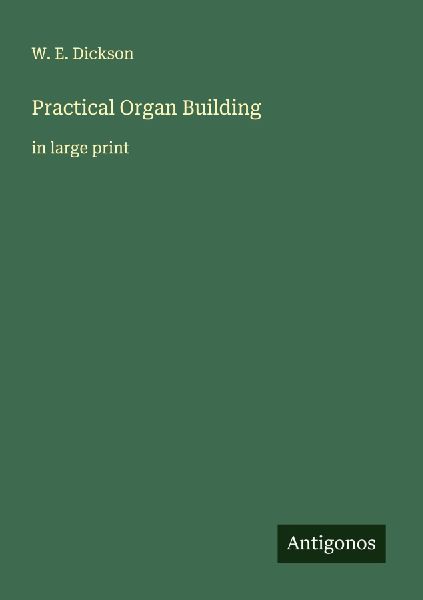 Practical Organ Building: in large print