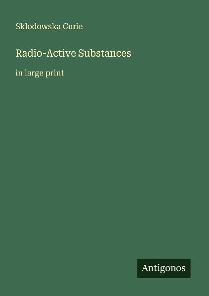 Radio-Active Substances: in large print