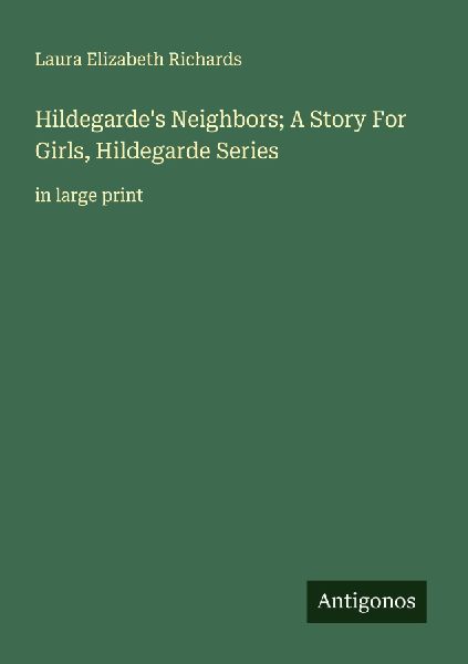Hildegardes Neighbors; A Story For Girls, Hildegarde Series: in large print