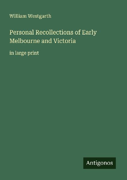 Personal Recollections of Early Melbourne and Victoria: in large print