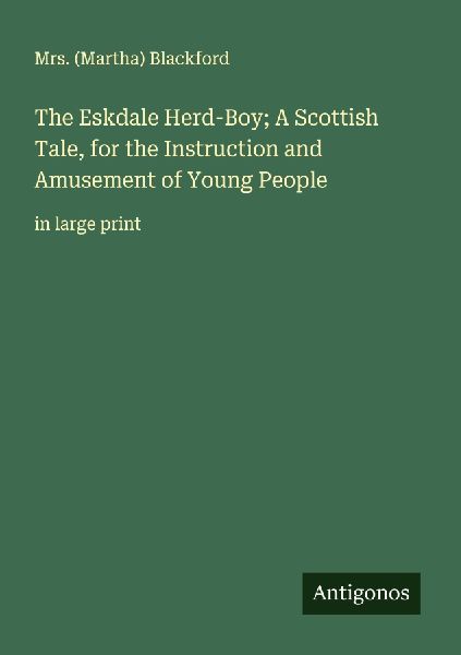 The Eskdale Herd-Boy; A Scottish Tale, for the Instruction and Amusement of Young People: in large print