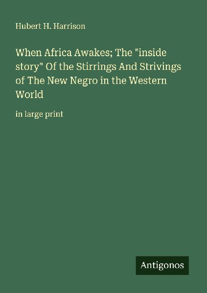 When Africa Awakes; The inside story Of the Stirrings And Strivings of The New Negro in the Western World: in large print
