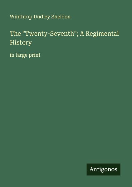 The Twenty-Seventh; A Regimental History: in large print