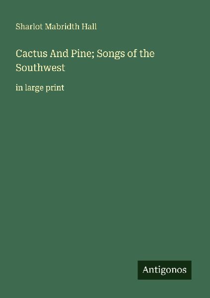 Cactus And Pine; Songs of the Southwest: in large print
