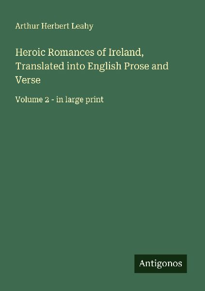 Heroic Romances of Ireland, Translated into English Prose and Verse: Volume 2 - in large print