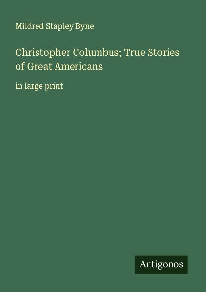 Christopher Columbus; True Stories of Great Americans: in large print