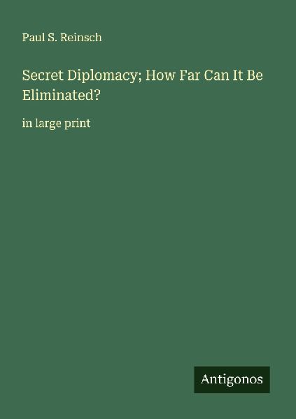 Secret Diplomacy; How Far Can It Be Eliminated?: in large print