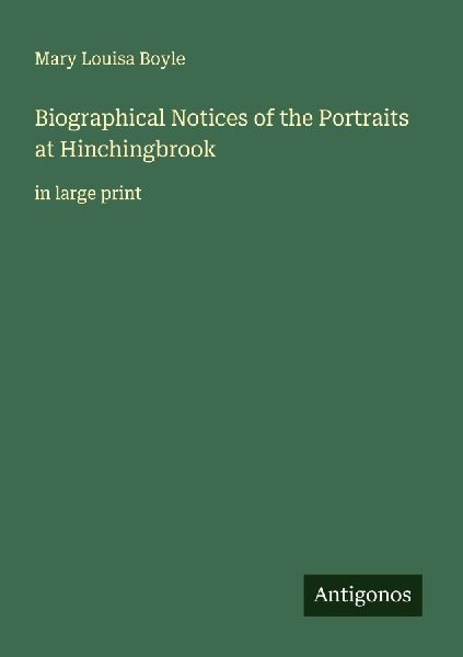Biographical Notices of the Portraits at Hinchingbrook: in large print
