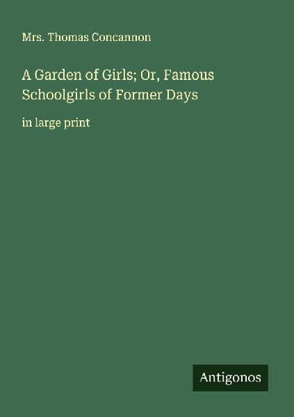 A Garden of Girls; Or, Famous Schoolgirls of Former Days: in large print