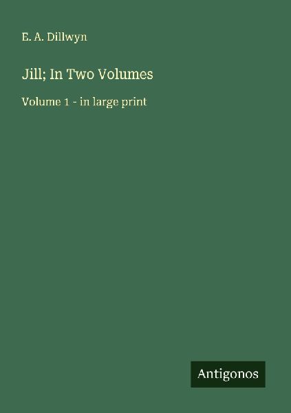 Jill; In Two Volumes: Volume 1 - in large print