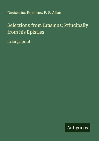 Selections from Erasmus; Principally from his Epistles: in large print