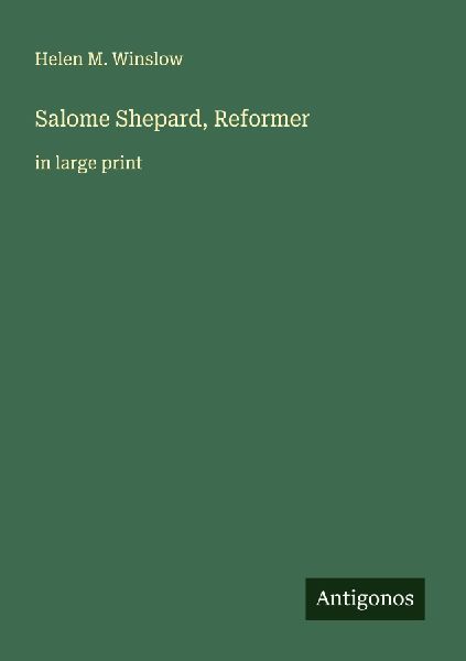 Salome Shepard, Reformer: in large print