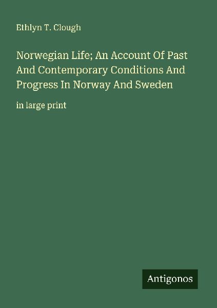 Norwegian Life; An Account Of Past And Contemporary Conditions And Progress In Norway And Sweden: in large print