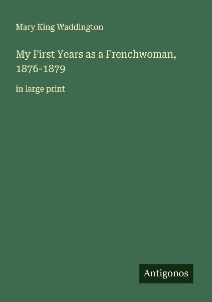 My First Years as a Frenchwoman, 1876-1879: in large print