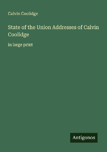 State of the Union Addresses of Calvin Coolidge: in large print