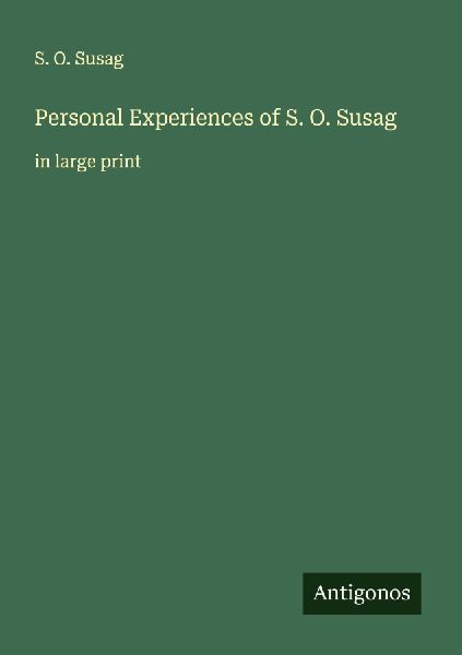 Personal Experiences of S. O. Susag: in large print