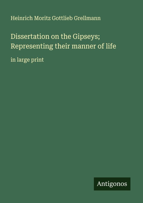 Dissertation on the Gipseys; Representing their manner of life: in large print