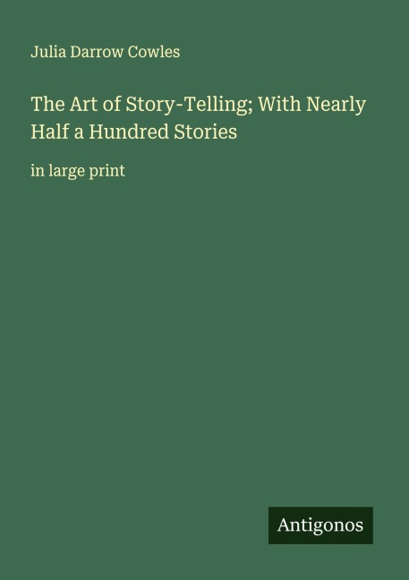 The Art of Story-Telling; With Nearly Half a Hundred Stories: in large print