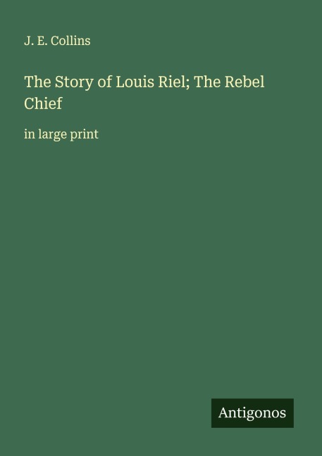 The Story of Louis Riel; The Rebel Chief: in large print
