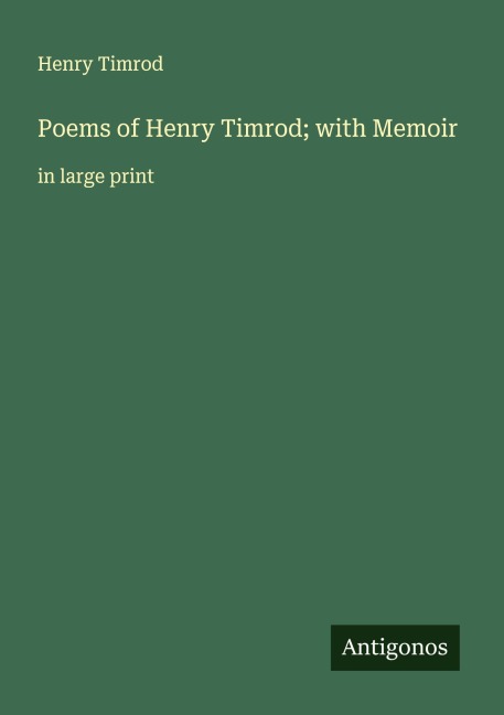 Poems of Henry Timrod; with Memoir: in large print