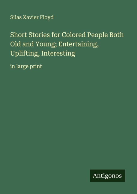 Short Stories for Colored People Both Old and Young; Entertaining, Uplifting, Interesting: in large print