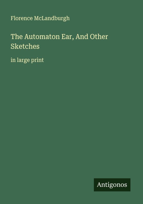 The Automaton Ear, And Other Sketches: in large print