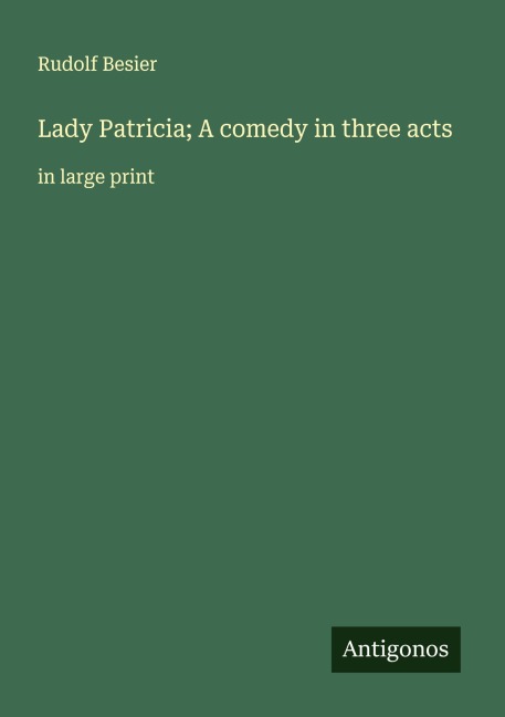 Lady Patricia; A comedy in three acts: in large print