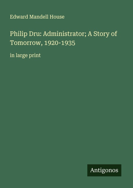 Philip Dru: Administrator; A Story of Tomorrow, 1920-1935: in large print