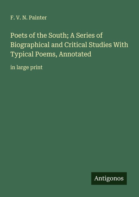 Poets of the South; A Series of Biographical and Critical Studies With Typical Poems, Annotated: in large print
