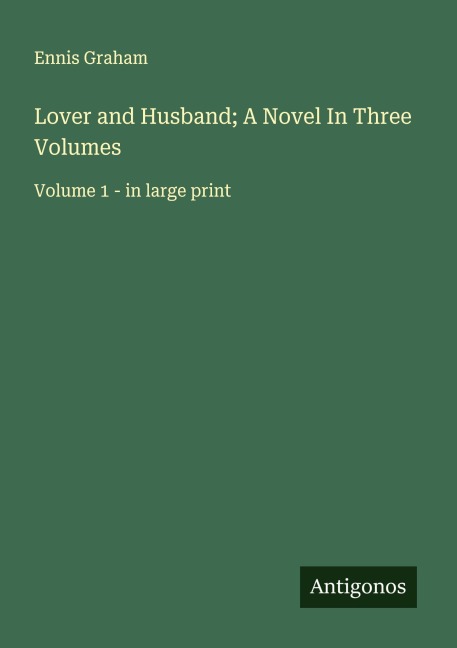 Lover and Husband; A Novel In Three Volumes: Volume 1 - in large print