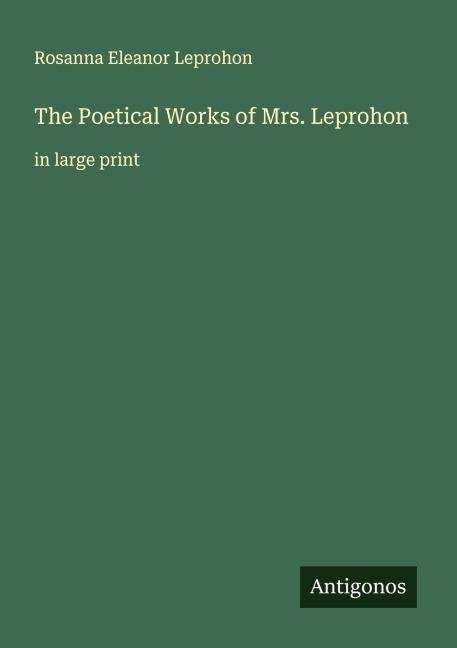 The Poetical Works of Mrs. Leprohon: in large print