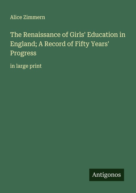 The Renaissance of Girls Education in England; A Record of Fifty Years Progress: in large print