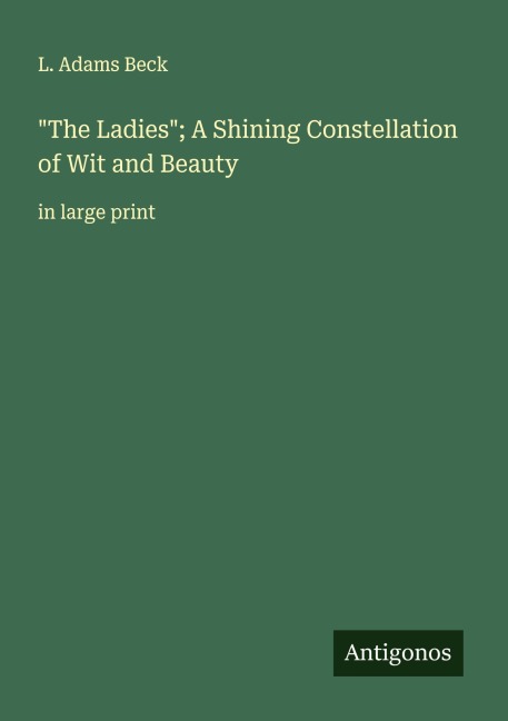 The Ladies; A Shining Constellation of Wit and Beauty: in large print