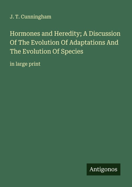 Hormones and Heredity; A Discussion Of The Evolution Of Adaptations And The Evolution Of Species: in large print