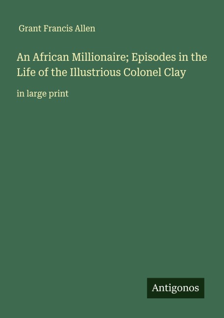 An African Millionaire; Episodes in the Life of the Illustrious Colonel Clay: in large print