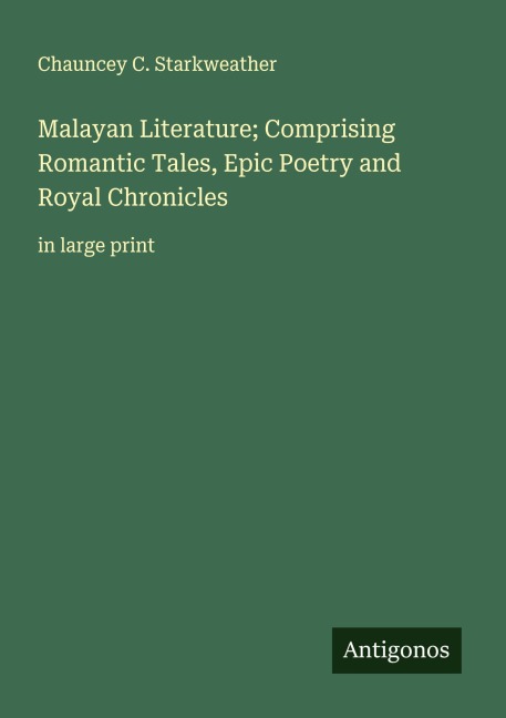 Malayan Literature; Comprising Romantic Tales, Epic Poetry and Royal Chronicles: in large print