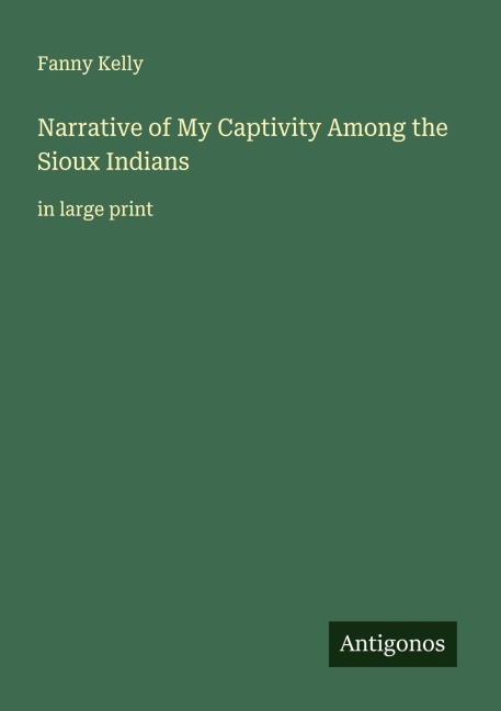 Narrative of My Captivity Among the Sioux Indians: in large print