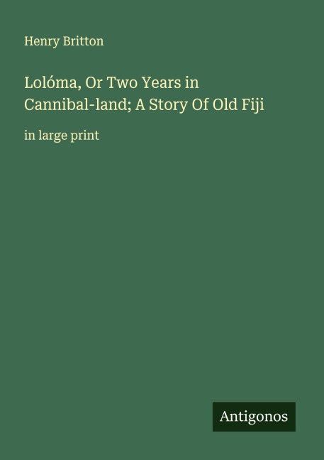 Lolóma, Or Two Years in Cannibal-land; A Story Of Old Fiji: in large print