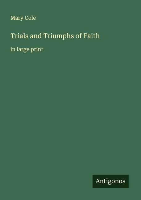 Trials and Triumphs of Faith: in large print