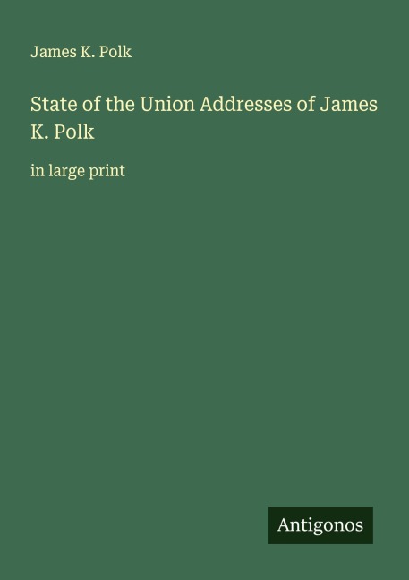 State of the Union Addresses of James K. Polk: in large print