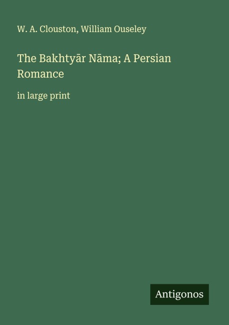 The Bakhty¿r N¿ma; A Persian Romance: in large print