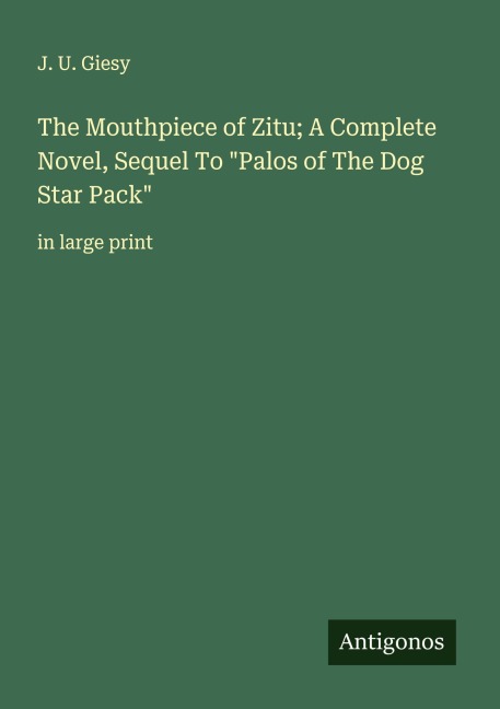 The Mouthpiece of Zitu; A Complete Novel, Sequel To Palos of The Dog Star Pack: in large print