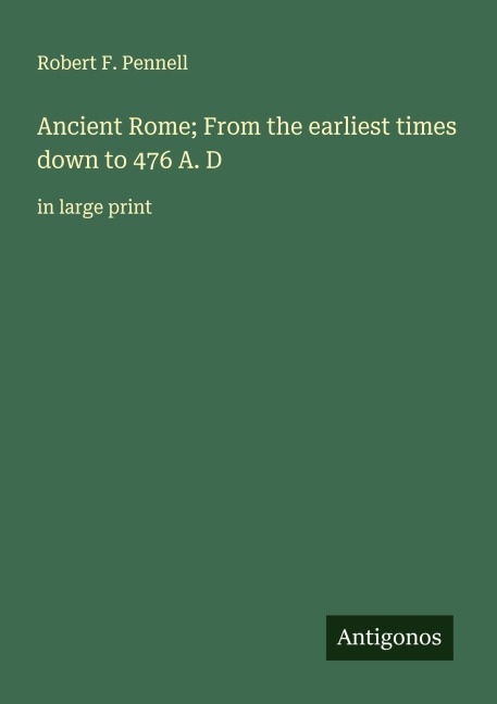 Ancient Rome; From the earliest times down to 476 A. D: in large print