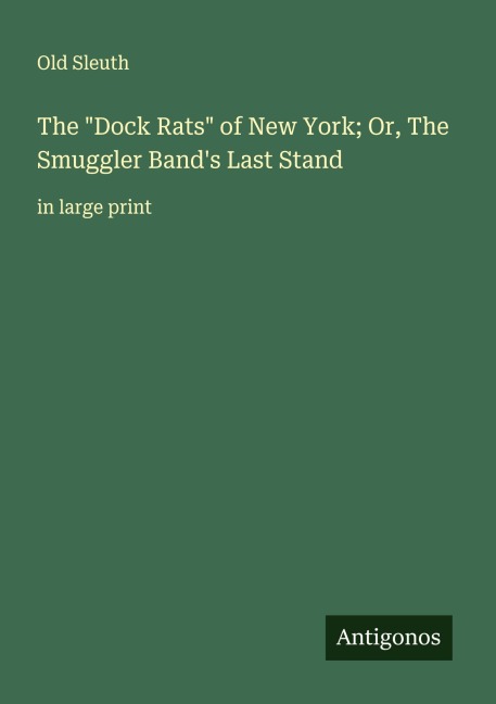 The Dock Rats of New York; Or, The Smuggler Bands Last Stand: in large print