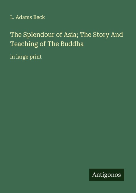 The Splendour of Asia; The Story And Teaching of The Buddha: in large print
