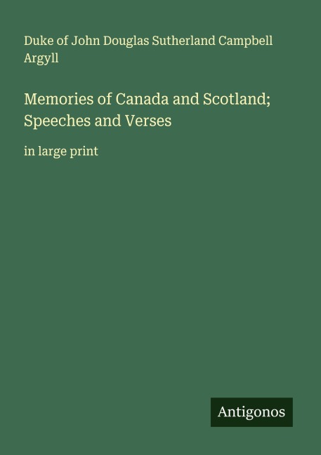 Memories of Canada and Scotland; Speeches and Verses: in large print