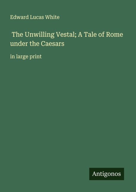 The Unwilling Vestal; A Tale of Rome under the Caesars: in large print