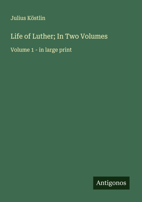 Life of Luther; In Two Volumes: Volume 1 - in large print